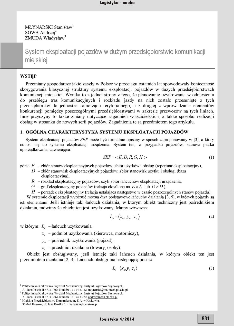 Wynika t z jednej trny z teg że planwanie żytkwania w dnieieni d przebieg tra kmnikacyjnych i rzkład jazdy na nich ztał przenięte z tych przediębirtw d jedntek amrząd terytrialneg a z drgiej z
