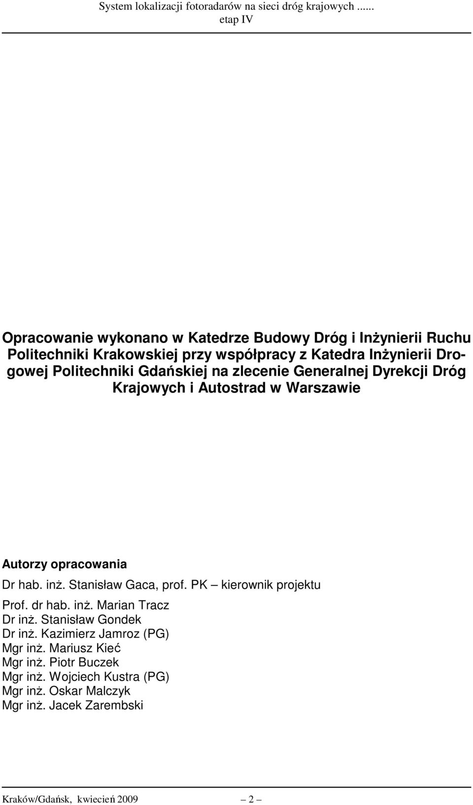 Stanisław Gaca, prof. PK kierownik projektu Prof. dr hab. inż. Marian Tracz Dr inż. Stanisław Gondek Dr inż.