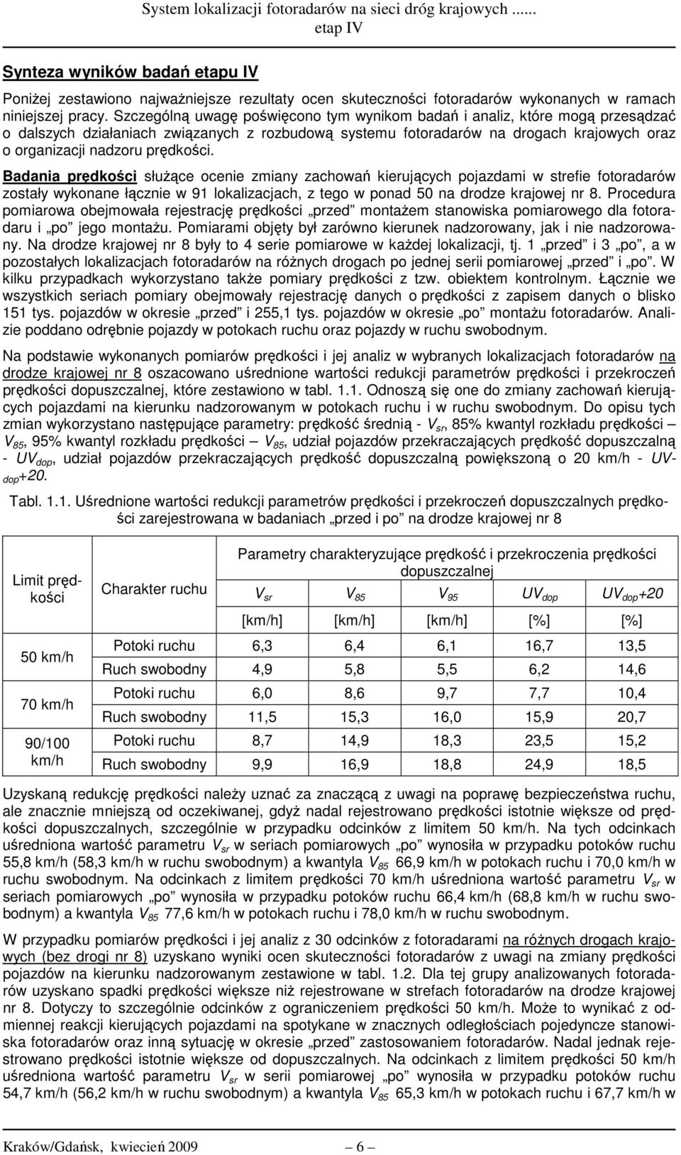 prędkości. Badania prędkości służące ocenie zmiany zachowań kierujących pojazdami w strefie fotoradarów zostały wykonane łącznie w 91 lokalizacjach, z tego w ponad na drodze krajowej nr 8.