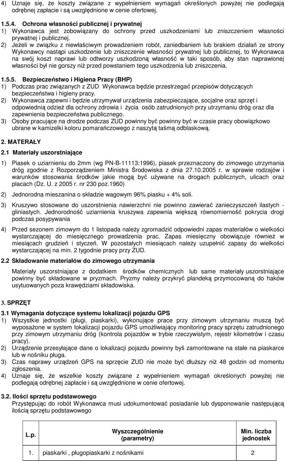 swój koszt naprawi lub odtworzy uszkodzoną własność w taki sposób, aby stan naprawionej własności był nie gorszy niż przed powstaniem tego uszkodzenia lub zniszczenia. 1.5.