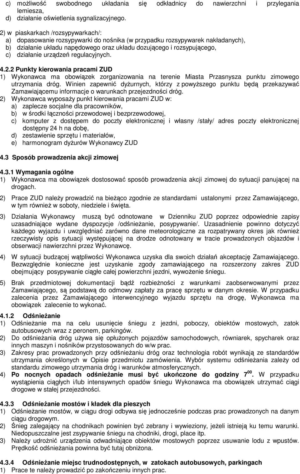 urządzeń regulacyjnych. 4.2.2 Punkty kierowania pracami ZUD 1) Wykonawca ma obowiązek zorganizowania na terenie Miasta Przasnysza punktu zimowego utrzymania dróg.