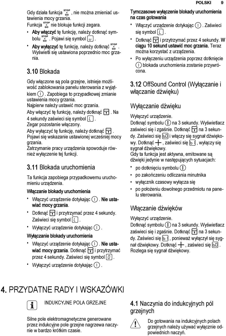 Zapobiega to przypadkowej zmianie ustawienia mocy grzania. Najpierw należy ustawić moc grzania. Aby włączyć tę funkcję, należy dotknąć. Na 4 sekundy zaświeci się symbol. Zegar pozostanie włączony.