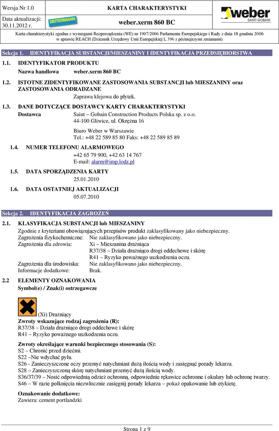 DANE DOTYCZĄCE DOSTAWCY KARTY CHARAKTERYSTYKI Dostawca Saint Gobain Construction Products Polska sp. z o.o. 44-100 Gliwice, ul. Okrężna 16 Biuro Weber w Warszawie Tel.
