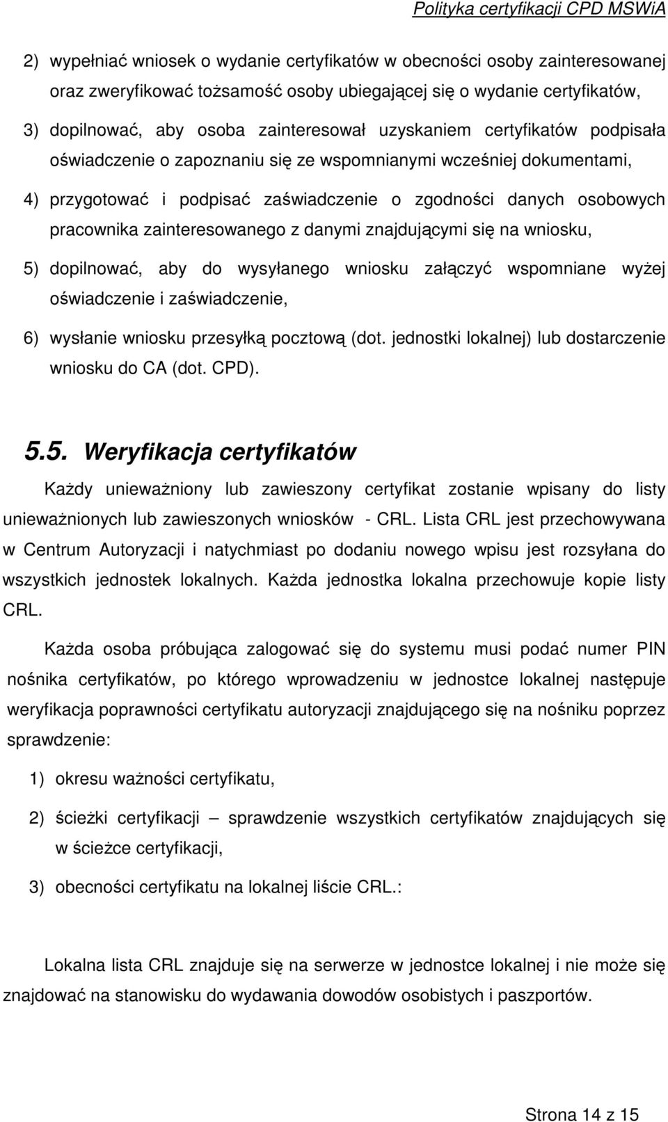 znajdujcymi si na wniosku, 5) dopilnowa, aby do wysyłanego wniosku załczy wspomniane wyej owiadczenie i zawiadczenie, 6) wysłanie wniosku przesyłk pocztow (dot.