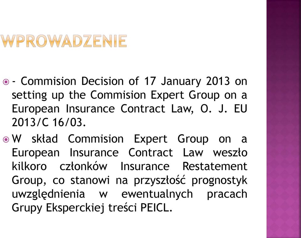 W skład Commision Expert Group on a European Insurance Contract Law weszło kilkoro członków