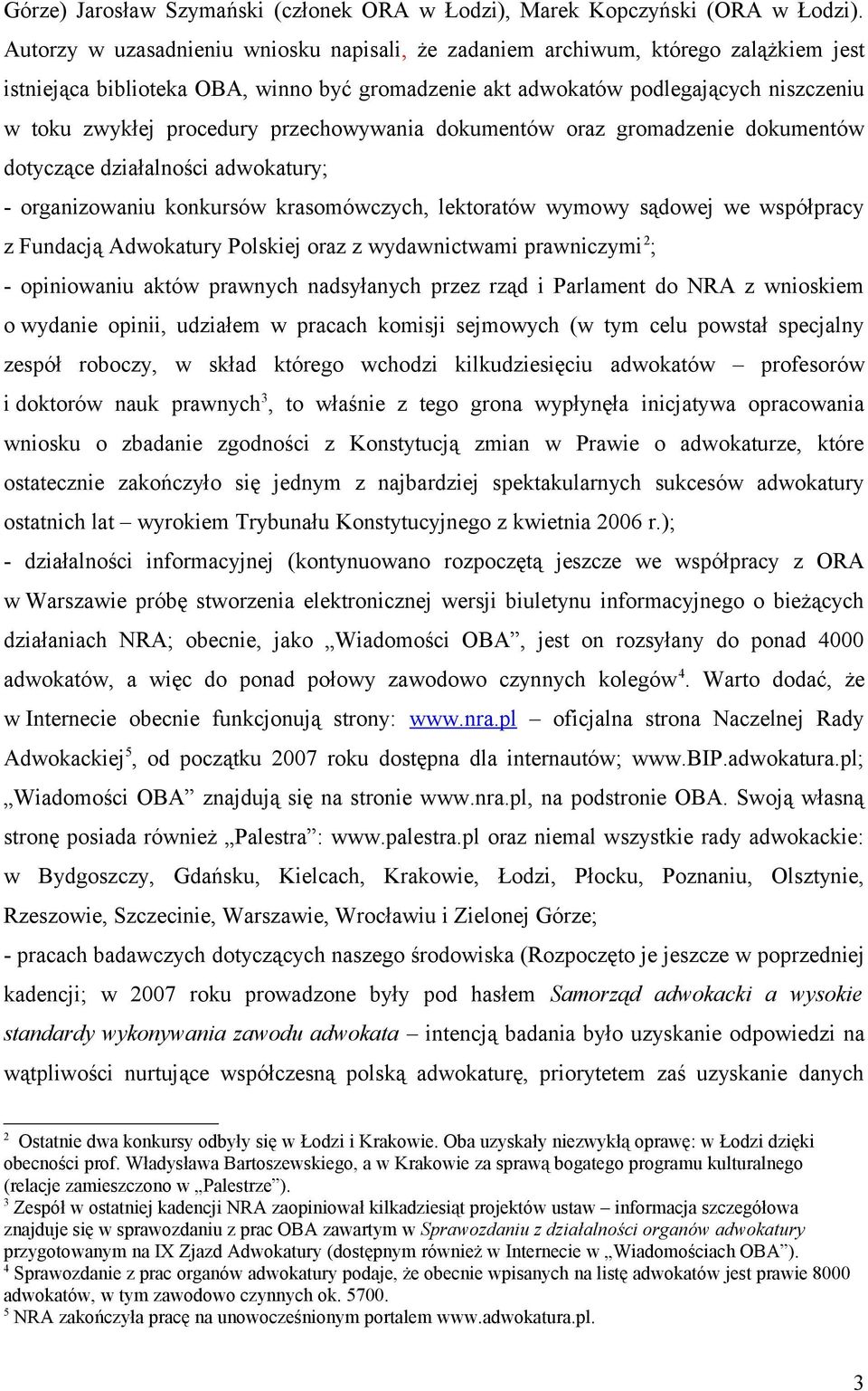 przechowywania dokumentów oraz gromadzenie dokumentów dotyczące działalności adwokatury; - organizowaniu konkursów krasomówczych, lektoratów wymowy sądowej we współpracy z Fundacją Adwokatury