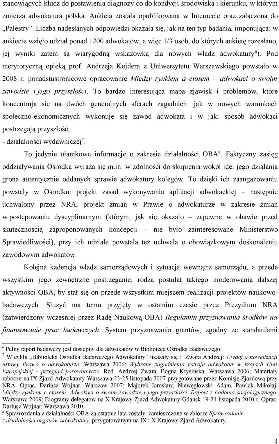 wiarygodną wskazówką dla nowych władz adwokatury 6 ). Pod merytoryczną opieką prof. Andrzeja Kojdera z Uniwersytetu Warszawskiego powstało w 2008 r.