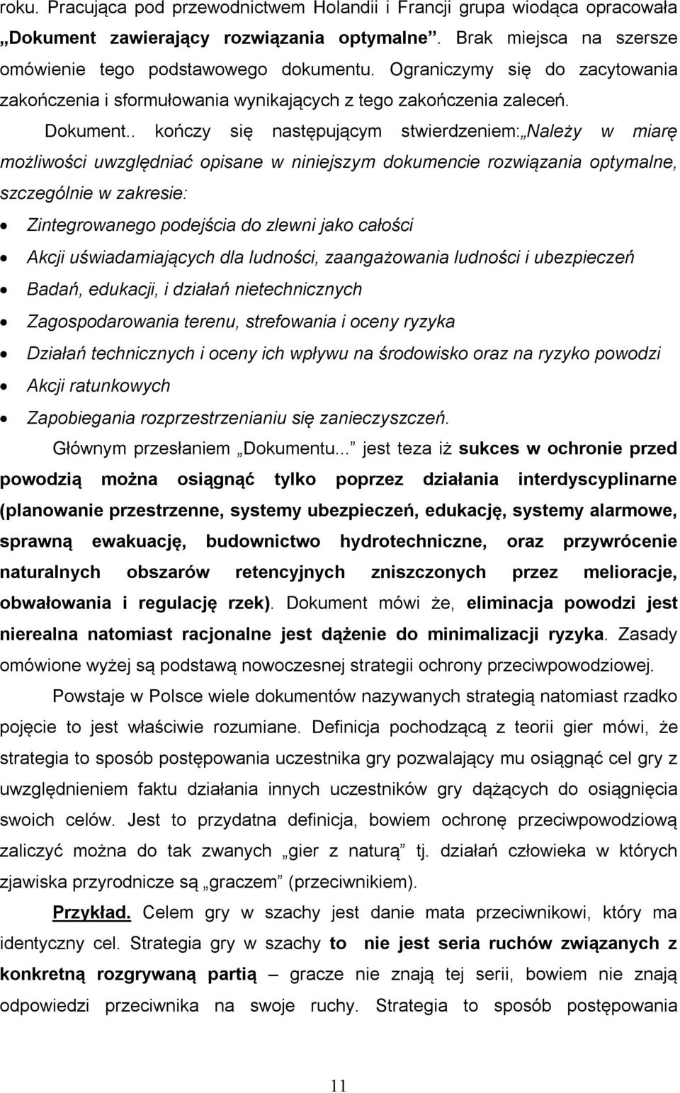 . kończy się następującym stwierdzeniem: Należy w miarę możliwości uwzględniać opisane w niniejszym dokumencie rozwiązania optymalne, szczególnie w zakresie: Zintegrowanego podejścia do zlewni jako
