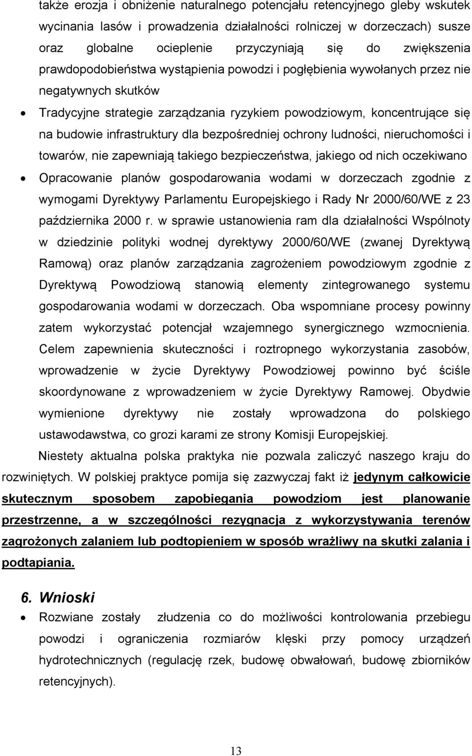 infrastruktury dla bezpośredniej ochrony ludności, nieruchomości i towarów, nie zapewniają takiego bezpieczeństwa, jakiego od nich oczekiwano Opracowanie planów gospodarowania wodami w dorzeczach