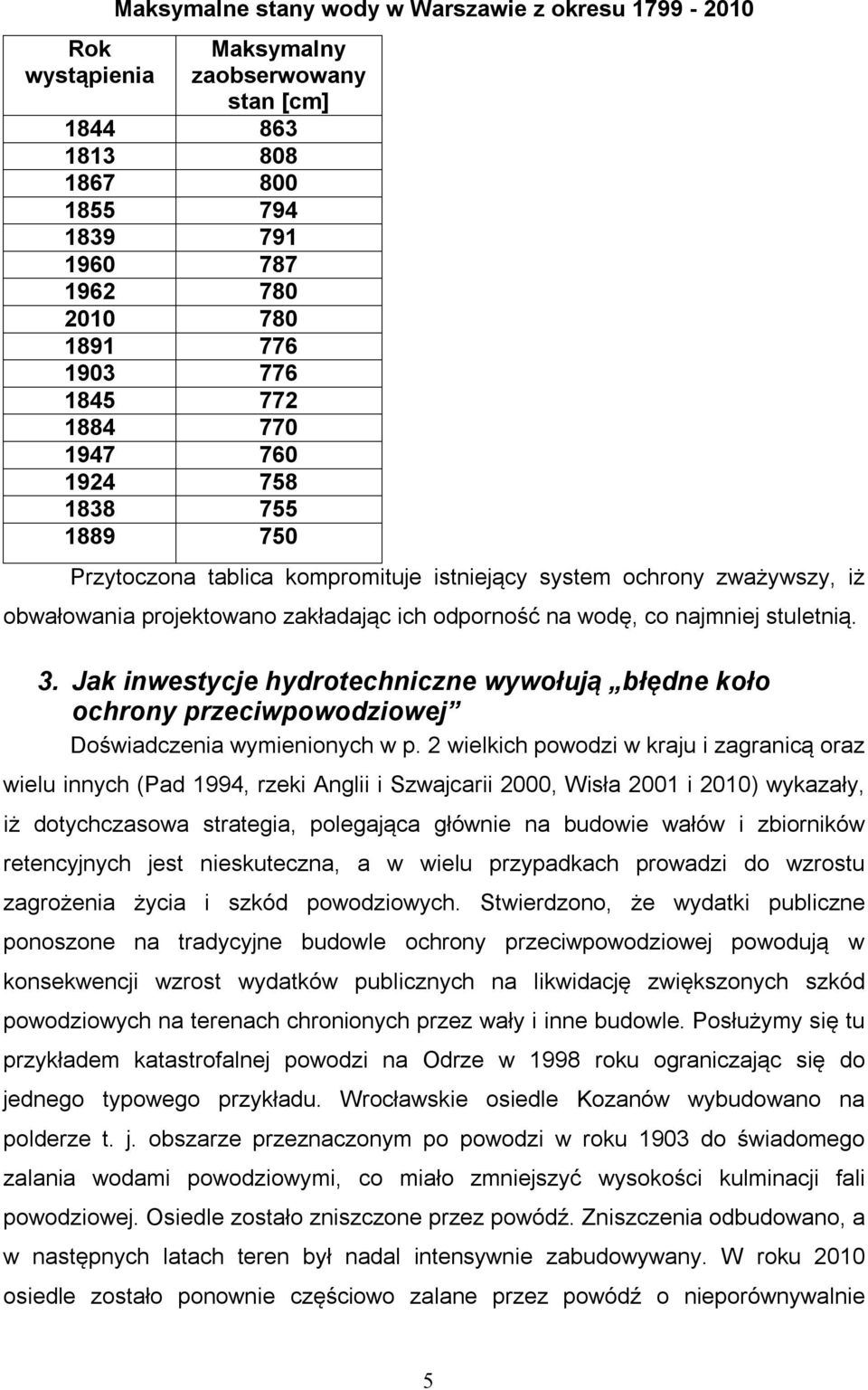 stuletnią. 3. Jak inwestycje hydrotechniczne wywołują błędne koło ochrony przeciwpowodziowej Doświadczenia wymienionych w p.