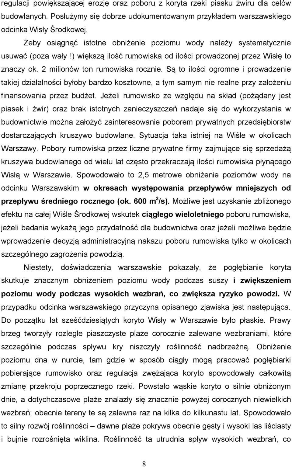 Są to ilości ogromne i prowadzenie takiej działalności byłoby bardzo kosztowne, a tym samym nie realne przy założeniu finansowania przez budżet.