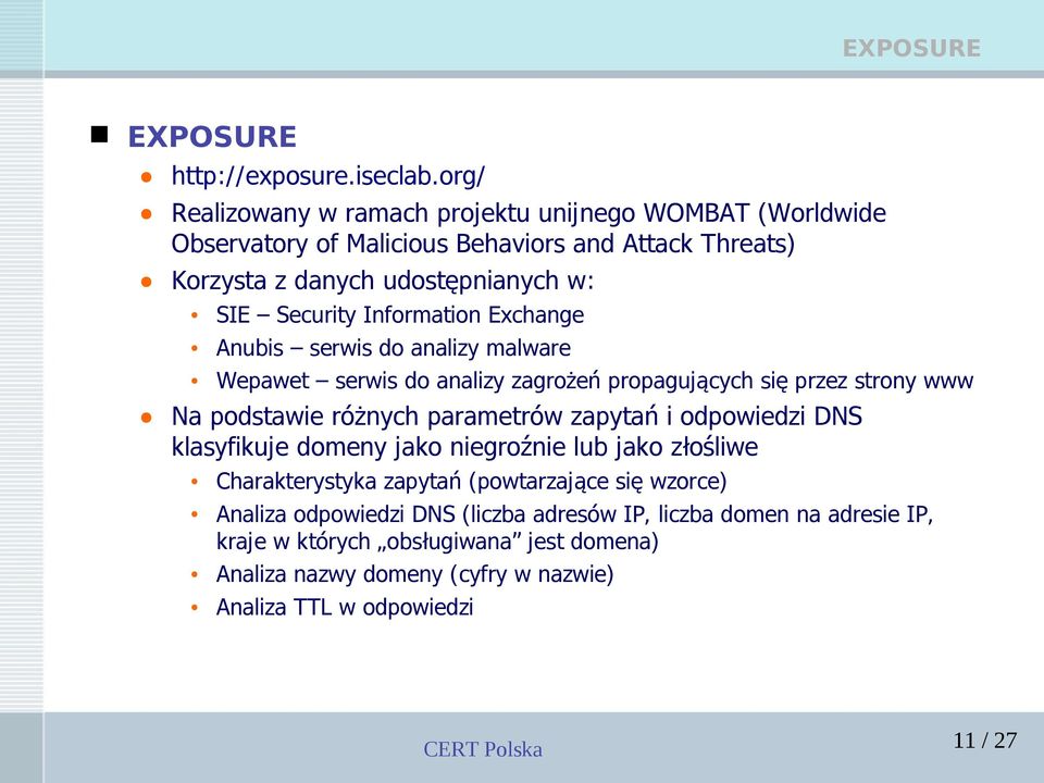 Information Exchange Anubis serwis do analizy malware Wepawet serwis do analizy zagrożeń propagujących się przez strony www Na podstawie różnych parametrów zapytań i