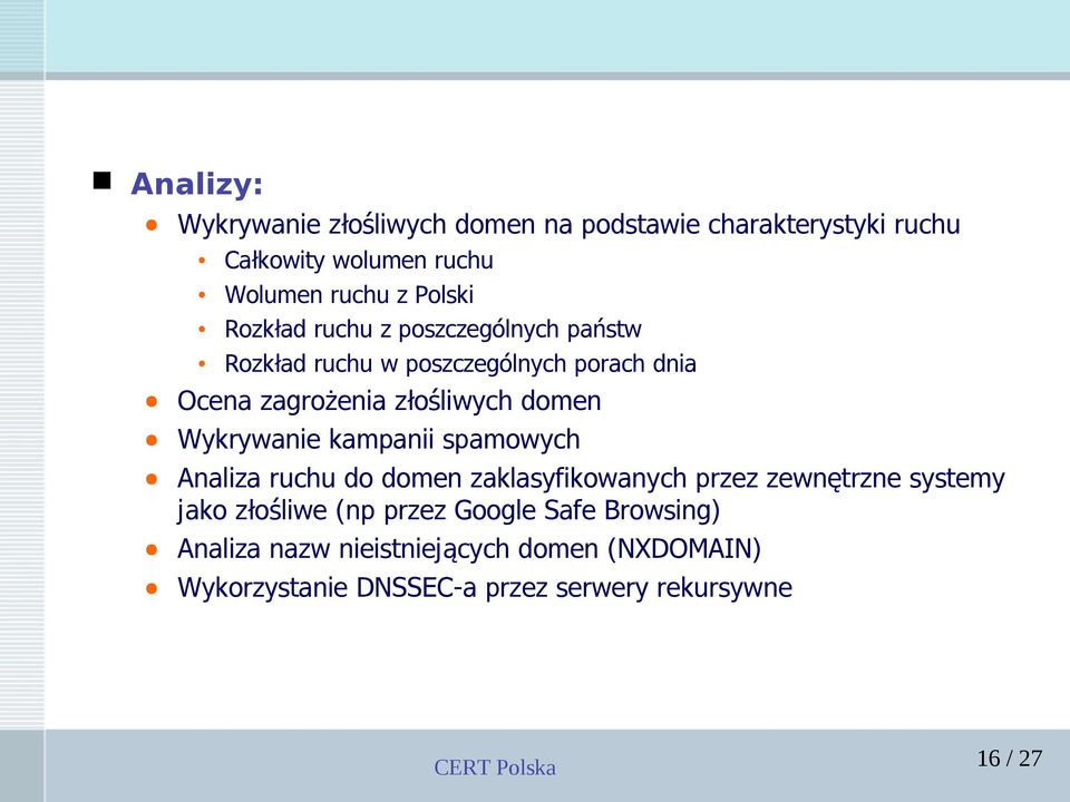 Wykrywanie kampanii spamowych Analiza ruchu do domen zaklasyfikowanych przez zewnętrzne systemy jako złośliwe (np przez