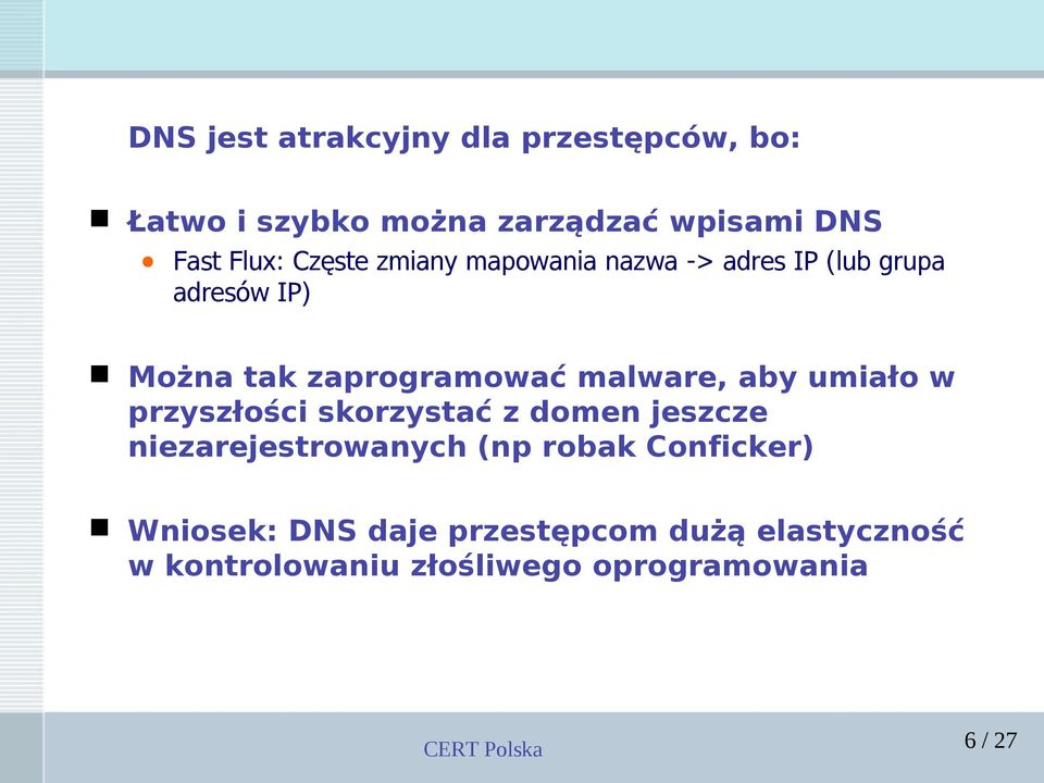 malware, aby umiało w przyszłości skorzystać z domen jeszcze niezarejestrowanych (np robak