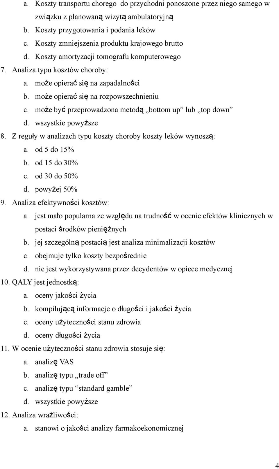 może opiera ć si ę na rozpowszechnieniu c. może by ć przeprowadzona metod ą bottom up lub top down d. wszystkie powyższe 8. Z reguły w analizach typu koszty choroby koszty leków wynosz ą: a.