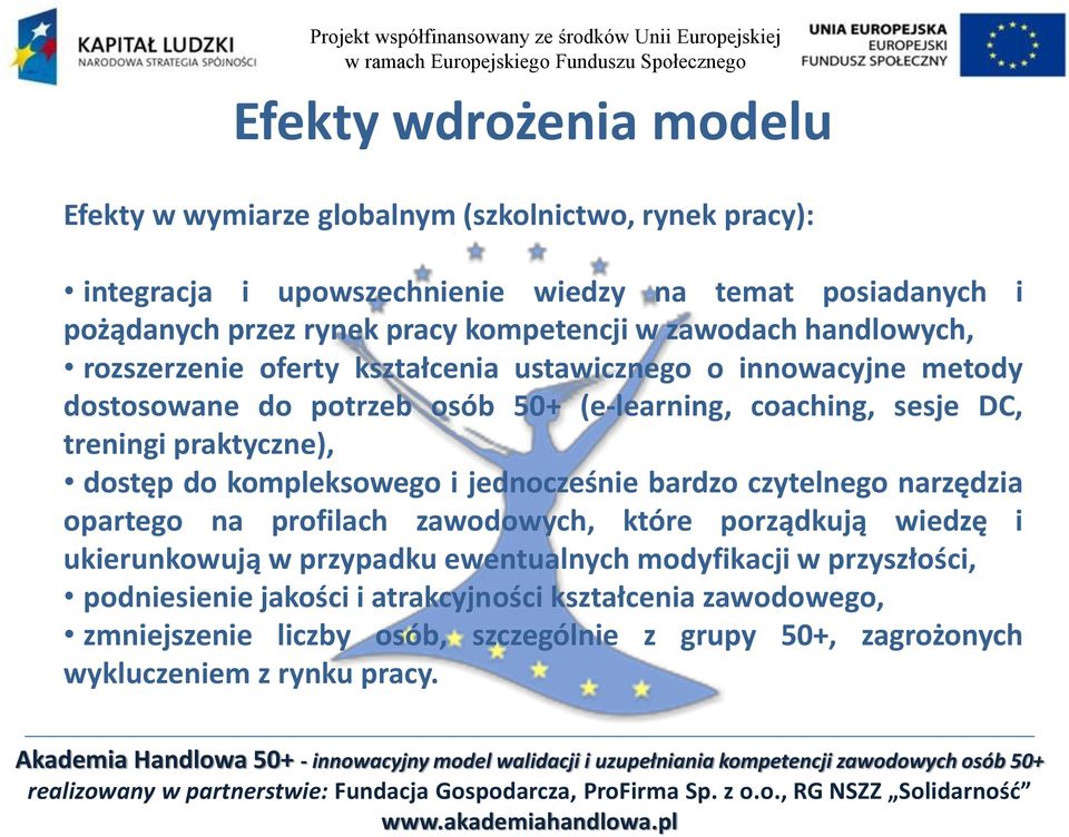 treningi praktyczne), dostęp do kompleksowego i jednocześnie bardzo czytelnego narzędzia opartego na profilach zawodowych, które porządkują wiedzę i ukierunkowują w przypadku ewentualnych modyfikacji