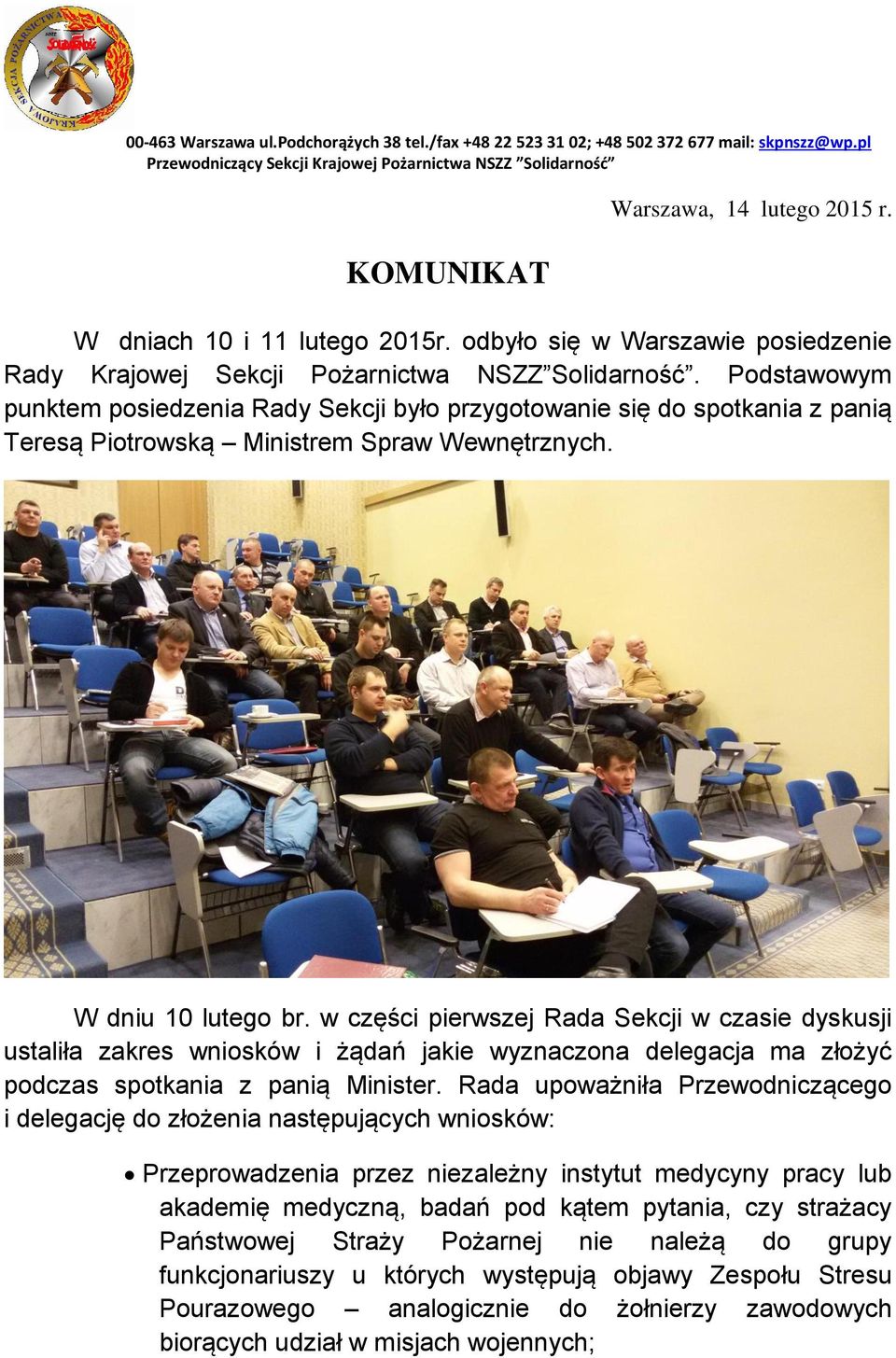 Podstawowym punktem posiedzenia Rady Sekcji było przygotowanie się do spotkania z panią Teresą Piotrowską Ministrem Spraw Wewnętrznych. W dniu 10 lutego br.