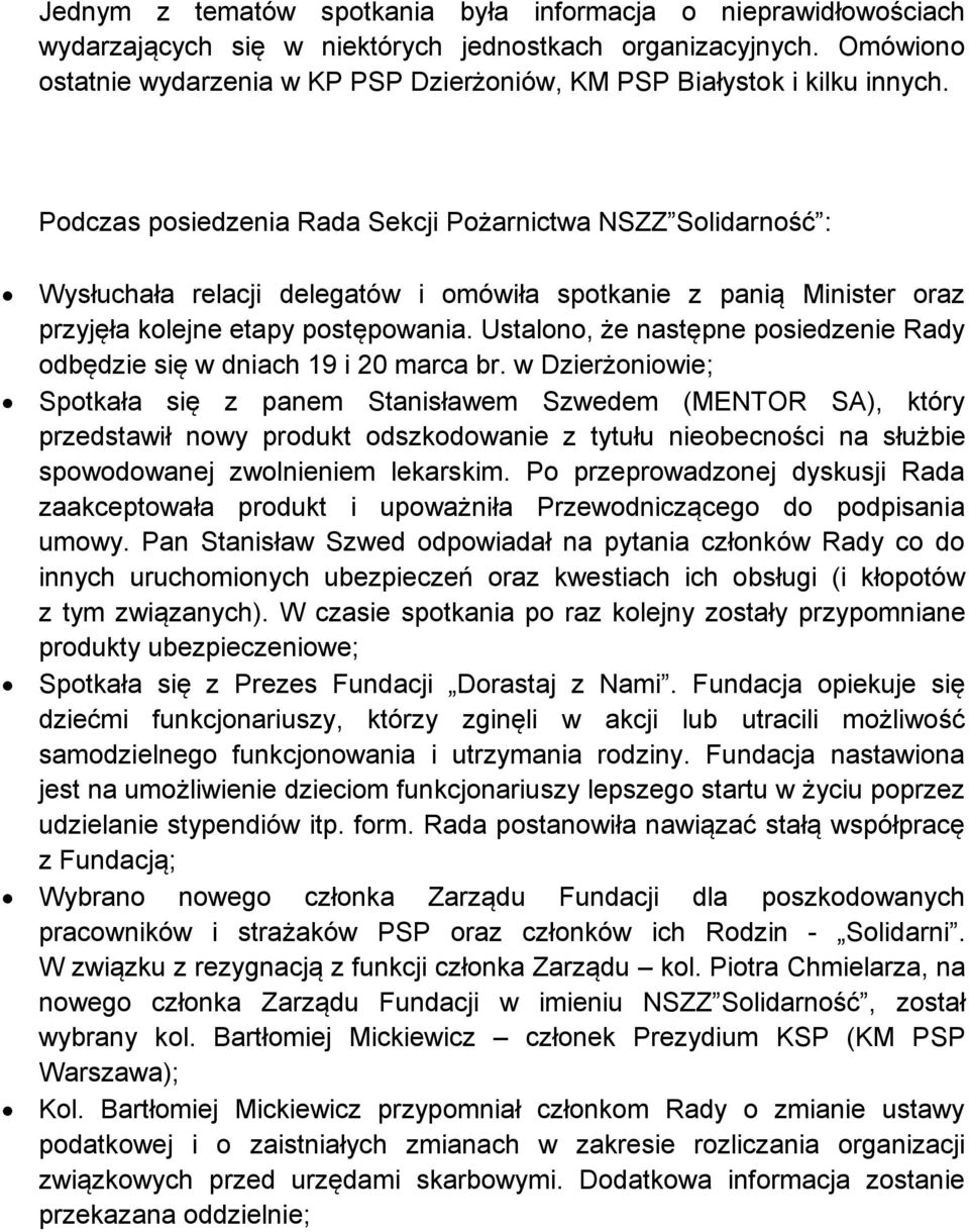 Podczas posiedzenia Rada Sekcji Pożarnictwa NSZZ Solidarność : Wysłuchała relacji delegatów i omówiła spotkanie z panią Minister oraz przyjęła kolejne etapy postępowania.