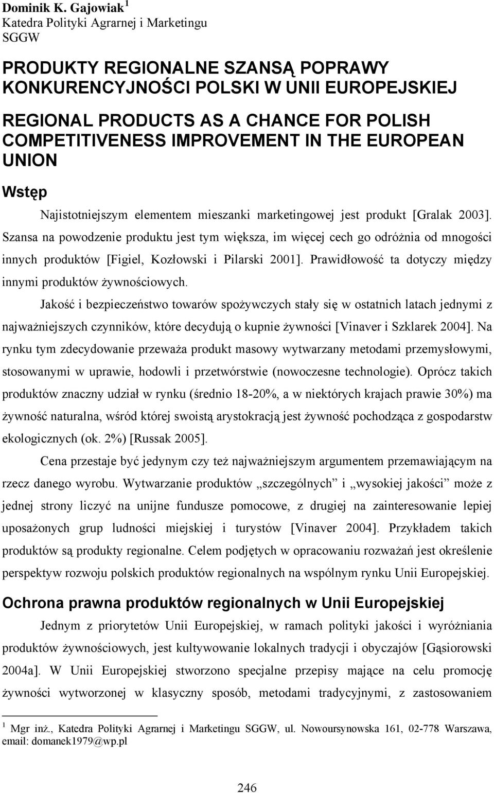 IMPROVEMENT IN THE EUROPEAN UNION Wstęp Najistotniejszym elementem mieszanki marketingowej jest produkt [Gralak 2003].