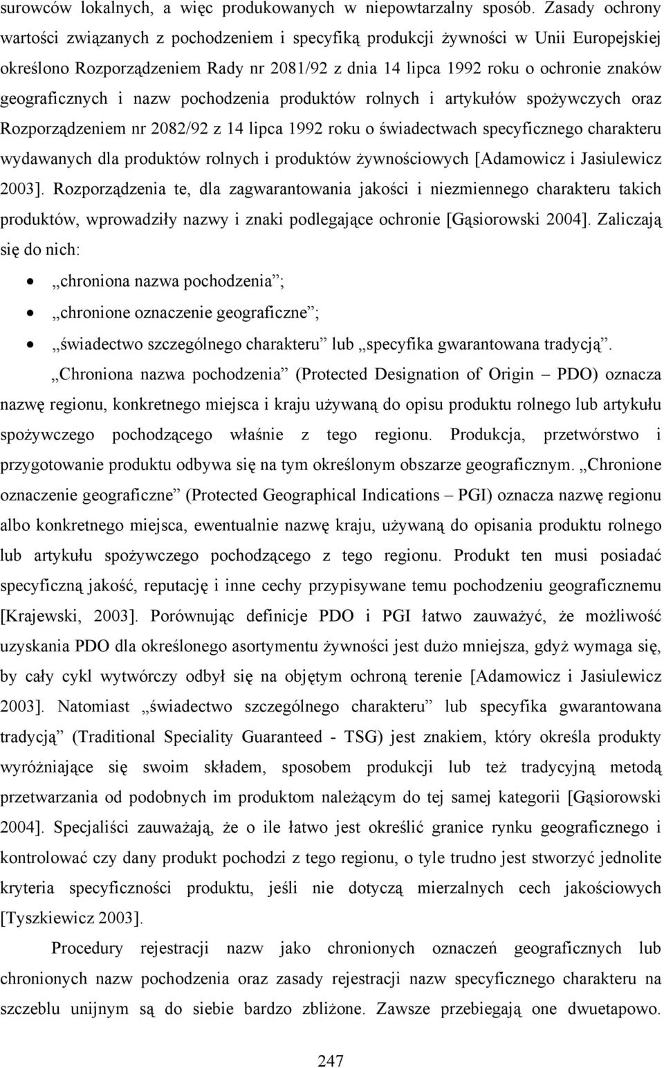 geograficznych i nazw pochodzenia produktów rolnych i artykułów spożywczych oraz Rozporządzeniem nr 2082/92 z 14 lipca 1992 roku o świadectwach specyficznego charakteru wydawanych dla produktów