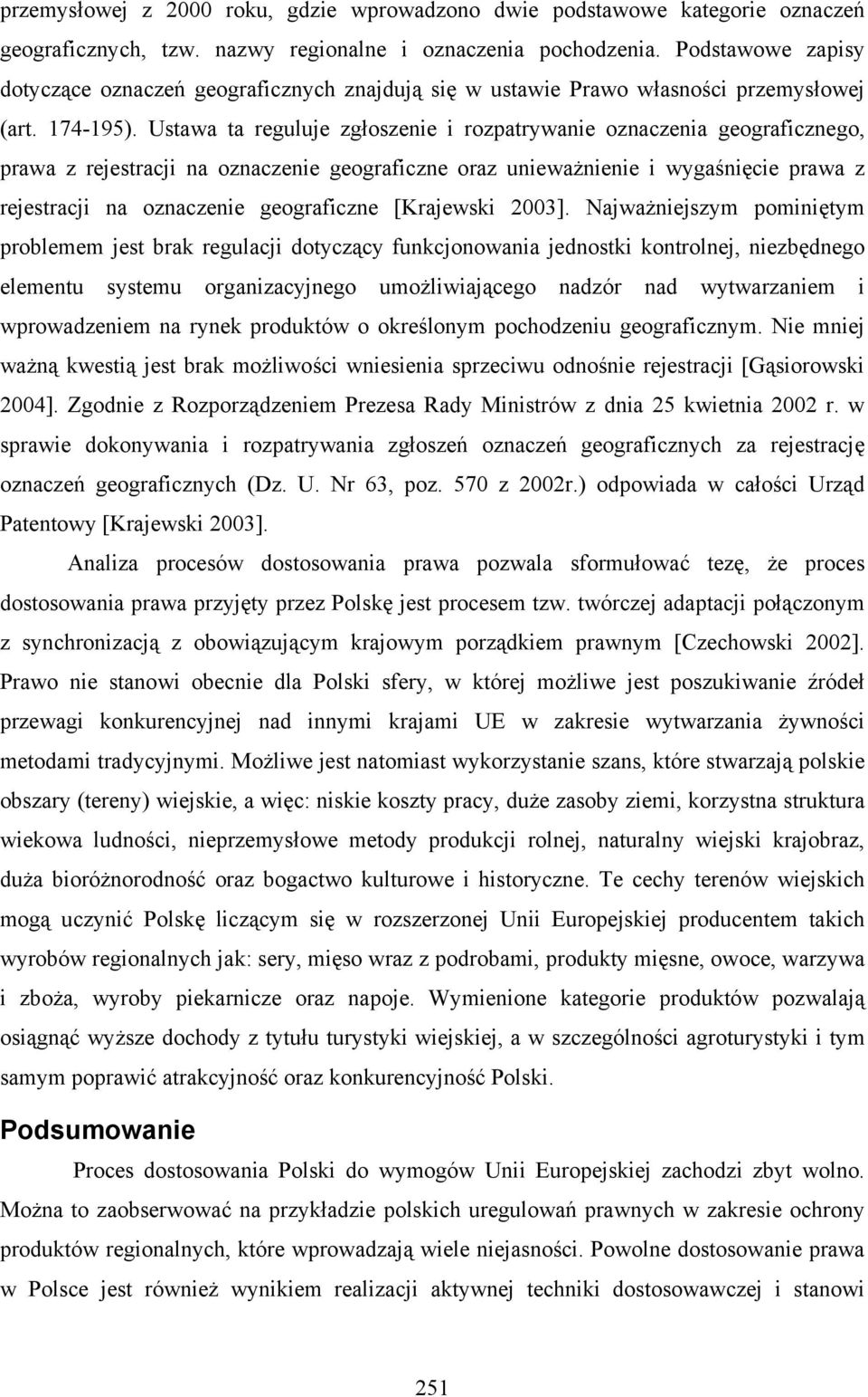 Ustawa ta reguluje zgłoszenie i rozpatrywanie oznaczenia geograficznego, prawa z rejestracji na oznaczenie geograficzne oraz unieważnienie i wygaśnięcie prawa z rejestracji na oznaczenie geograficzne