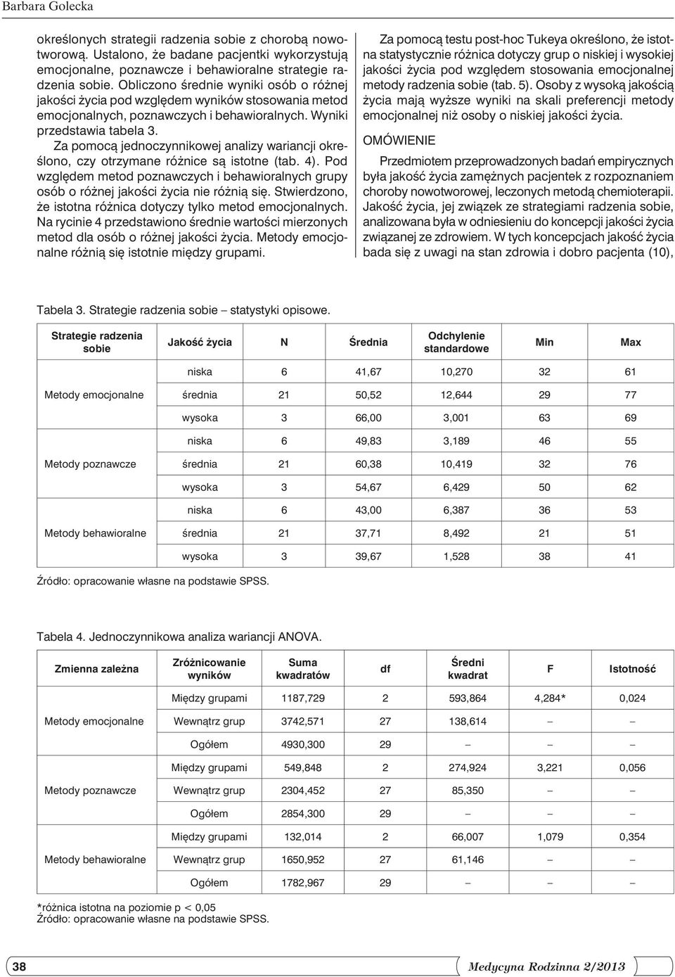 Za pomocą jednoczynnikowej analizy wariancji określono, czy otrzymane różnice są istotne (tab. 4). Pod względem metod poznawczych i behawioralnych grupy osób o różnej jakości życia nie różnią się.