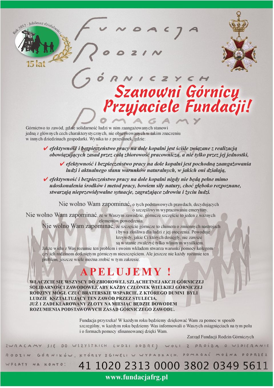 Wynika to z przesłanek, gdzie: efektywność i bezpieczeństwo pracy na dole kopalni jest ściśle związane z realizacją obowiązujących zasad przez całą zbiorowość pracowniczą, a nie tylko przez jej