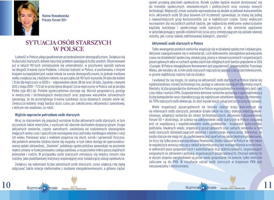 Obserwowane już w latach 90-tych zmniejszanie się umieralności, w pozytywny sposób wpływa na długość trwania życia Polaków.