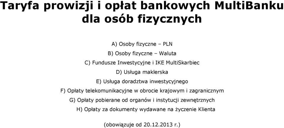 inwestycyjnego F) Opłaty telekomunikacyjne w obrocie krajowym i zagranicznym G) Opłaty pobierane od