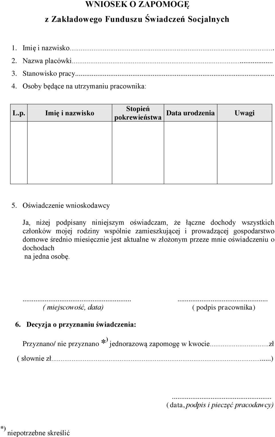 miesięcznie jest aktualne w złożonym przeze mnie oświadczeniu o dochodach na jedna osobę....... ( miejscowość, data) ( podpis pracownika) 6.