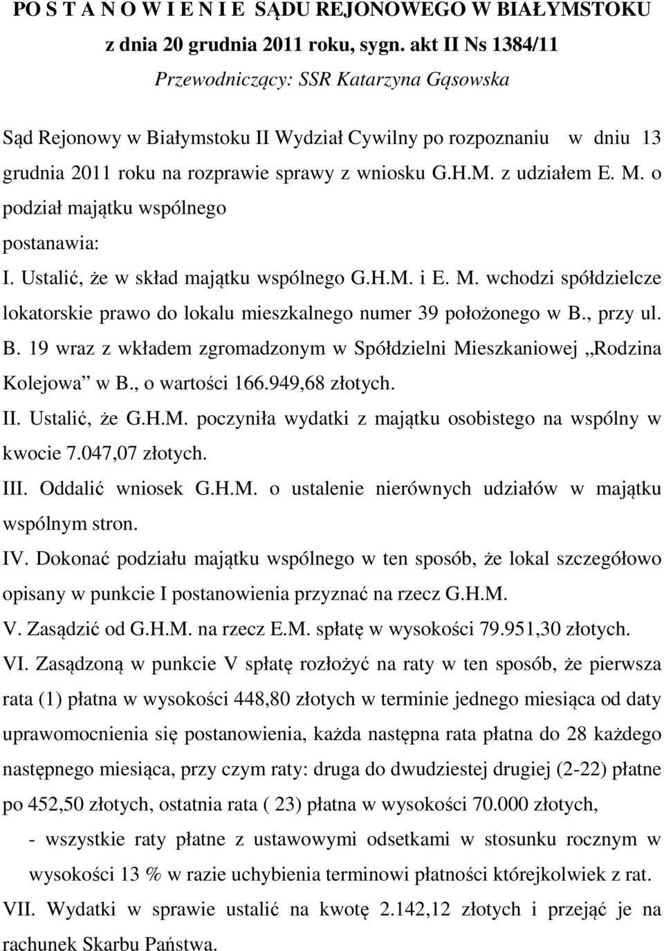 o podział majątku wspólnego postanawia: I. Ustalić, że w skład majątku wspólnego G.H.M. i E. M. wchodzi spółdzielcze lokatorskie prawo do lokalu mieszkalnego numer 39 położonego w B.
