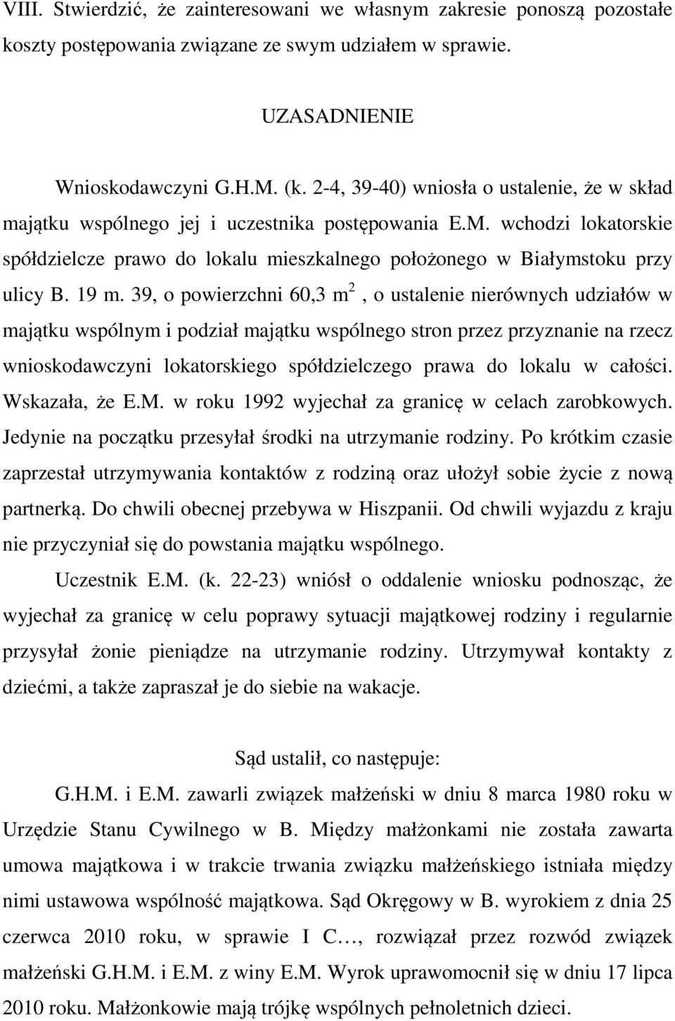 19 m. 39, o powierzchni 60,3 m 2, o ustalenie nierównych udziałów w majątku wspólnym i podział majątku wspólnego stron przez przyznanie na rzecz wnioskodawczyni lokatorskiego spółdzielczego prawa do