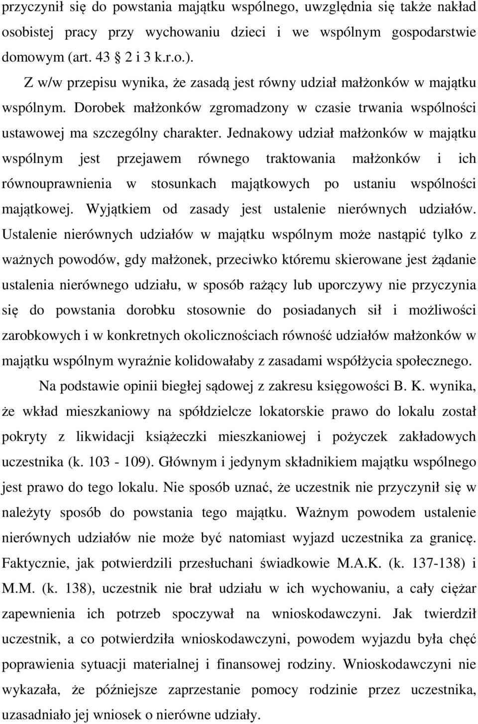 Jednakowy udział małżonków w majątku wspólnym jest przejawem równego traktowania małżonków i ich równouprawnienia w stosunkach majątkowych po ustaniu wspólności majątkowej.