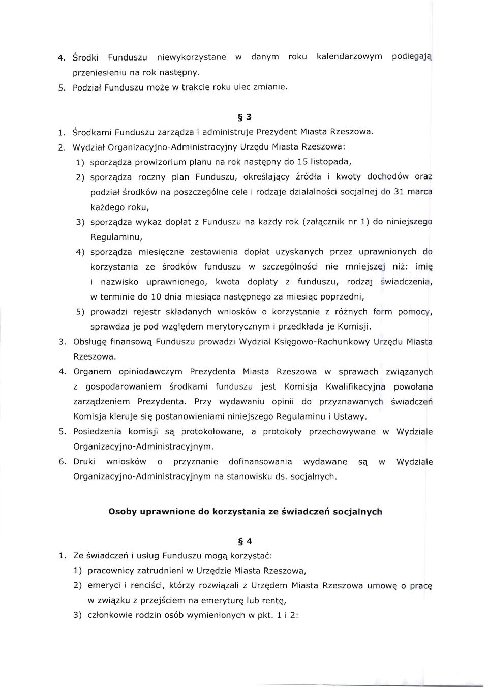 Wydziat Organizacyjno-Administracyjny Urz~du Miasta Rzeszowa: 1) sporzqdza prowizorium planu na rok nast~pny do 15 listopada, 2) sporzqdza roczny plan Funduszu, okreslajqcy :hodta i kwoty dochodow