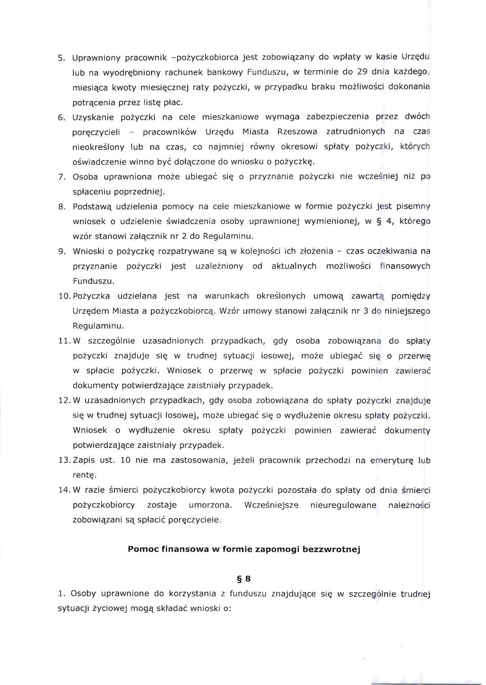 Uzyskanie pozyczki na cele mieszkaniowe wymaga zabezpieczenia przez dwoch por~czycieli pracownikow Urz~du Miasta Rzeszowa zatrudnionych na czas nieokreslony lub na czas, co najmniej rowny okresowi