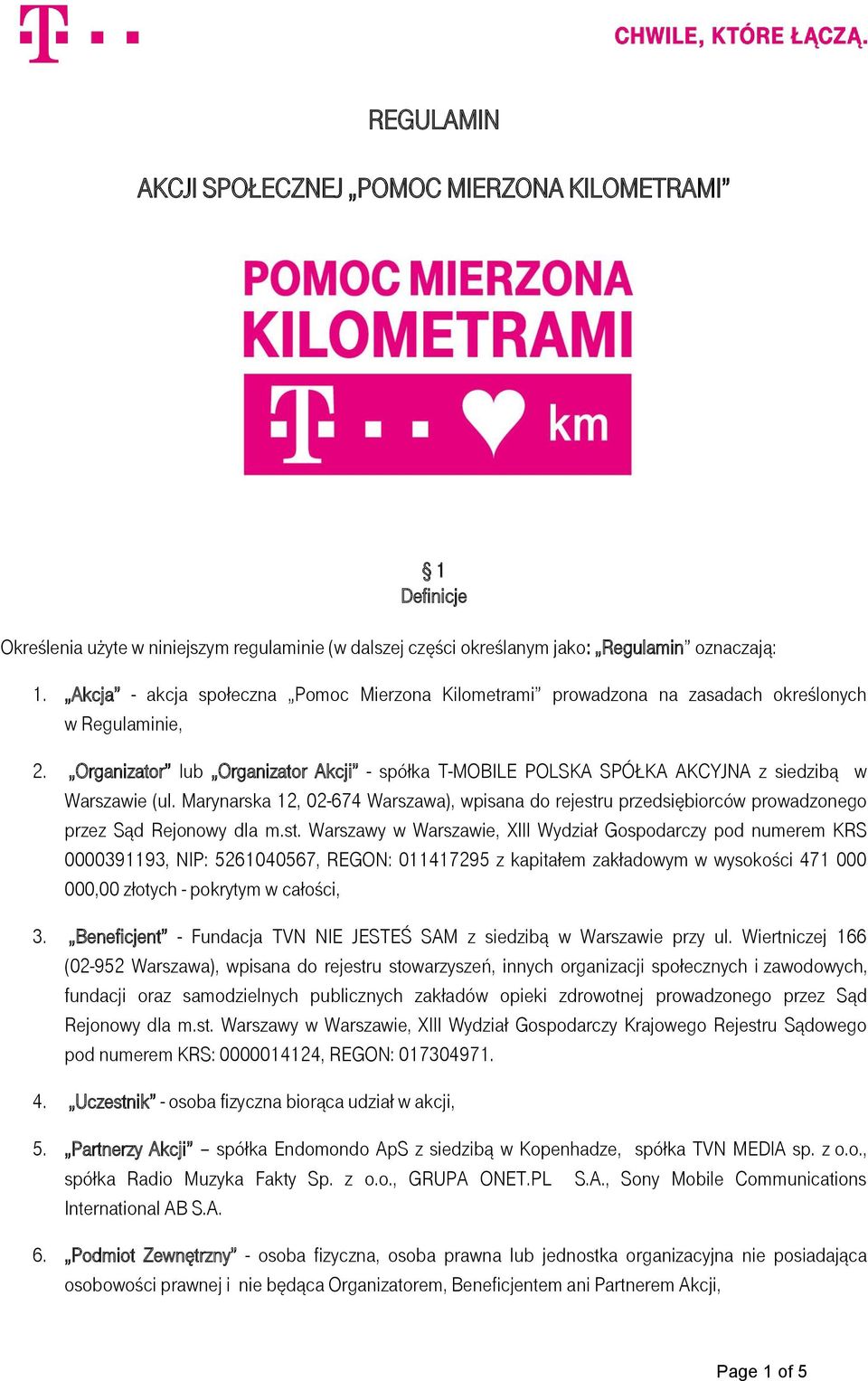 Organizator lub Organizator Akcji - spółka T-MOBILE POLSKA SPÓŁKA AKCYJNA z siedzibą w Warszawie (ul.