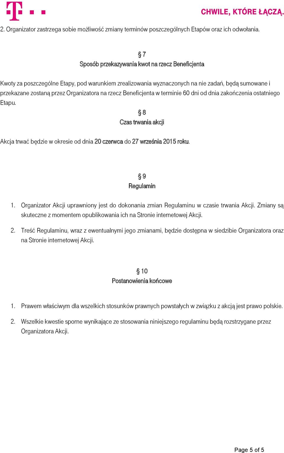 Beneficjenta w terminie 60 dni od dnia zakończenia ostatniego Etapu. 8 Czas trwania akcji Akcja trwać będzie w okresie od dnia 20 czerwca do 27 września 2015 roku. 9 Regulamin 1.