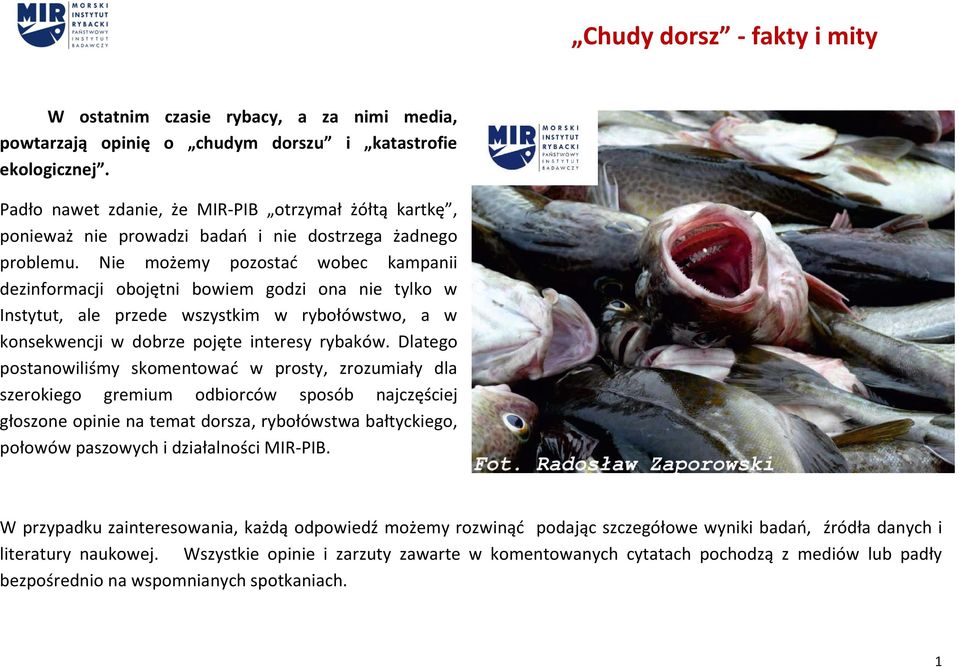 Nie możemy pozostać wobec kampanii dezinformacji obojętni bowiem godzi ona nie tylko w Instytut, ale przede wszystkim w rybołówstwo, a w konsekwencji w dobrze pojęte interesy rybaków.