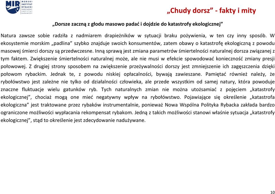 Inną sprawą jest zmiana parametrów śmiertelności naturalnej dorsza związanej z tym faktem.