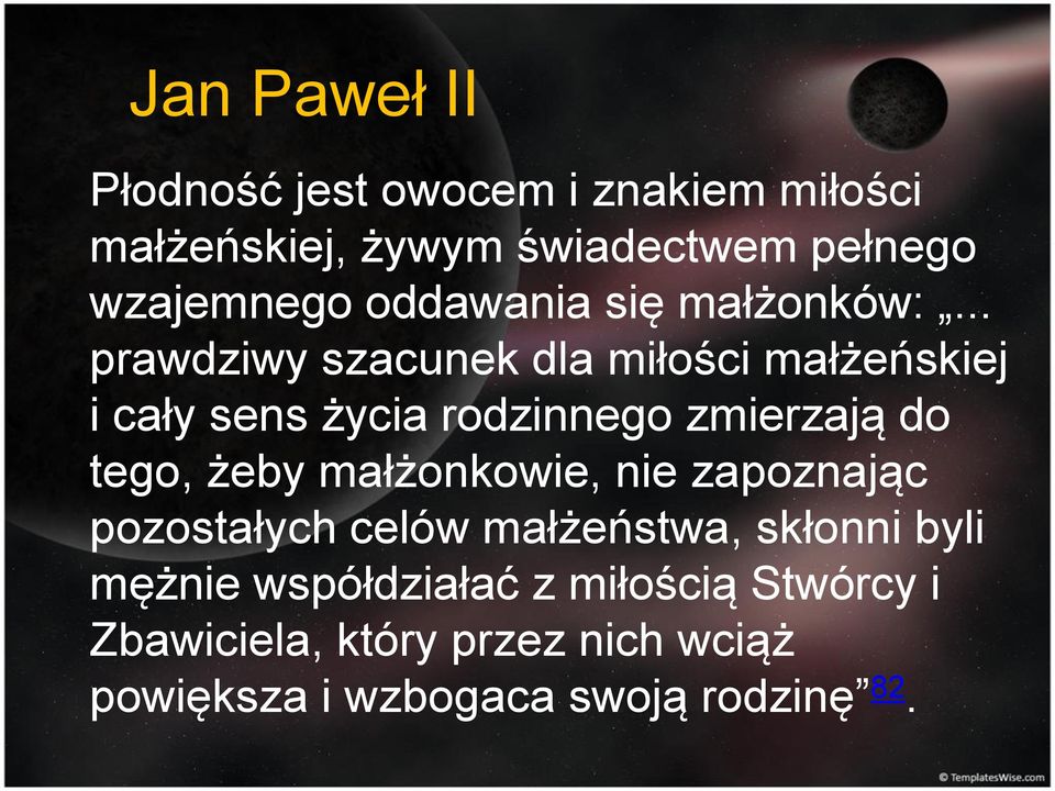 .. prawdziwy szacunek dla miłości małżeńskiej i cały sens życia rodzinnego zmierzają do tego, żeby