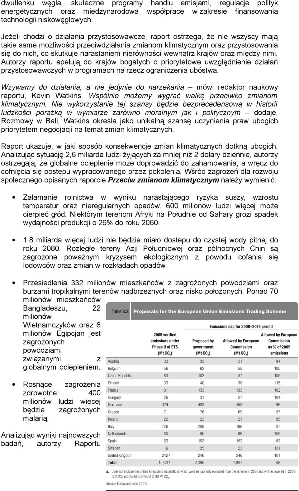 nierówności wewnątrz krajów oraz między nimi. Autorzy raportu apelują do krajów bogatych o priorytetowe uwzględnienie działań przystosowawczych w programach na rzecz ograniczenia ubóstwa.