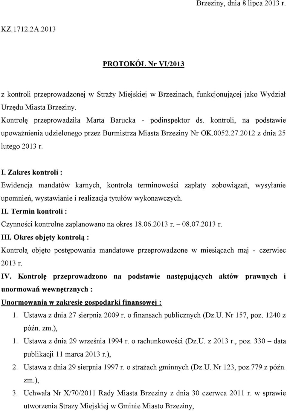 Zakres kontroli : Ewidencja mandatów karnych, kontrola terminowości zapłaty zobowiązań, wysyłanie upomnień, wystawianie i realizacja tytułów wykonawczych. II.