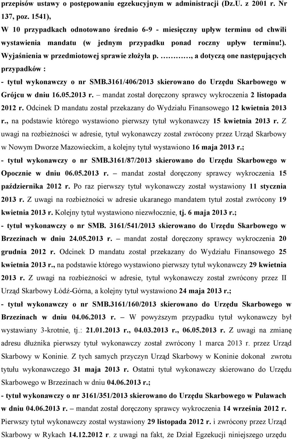 , a dotyczą one następujących przypadków : - tytuł wykonawczy o nr SMB.3161/406/2013 skierowano do Urzędu Skarbowego w Grójcu w dniu 16.05.2013 r.