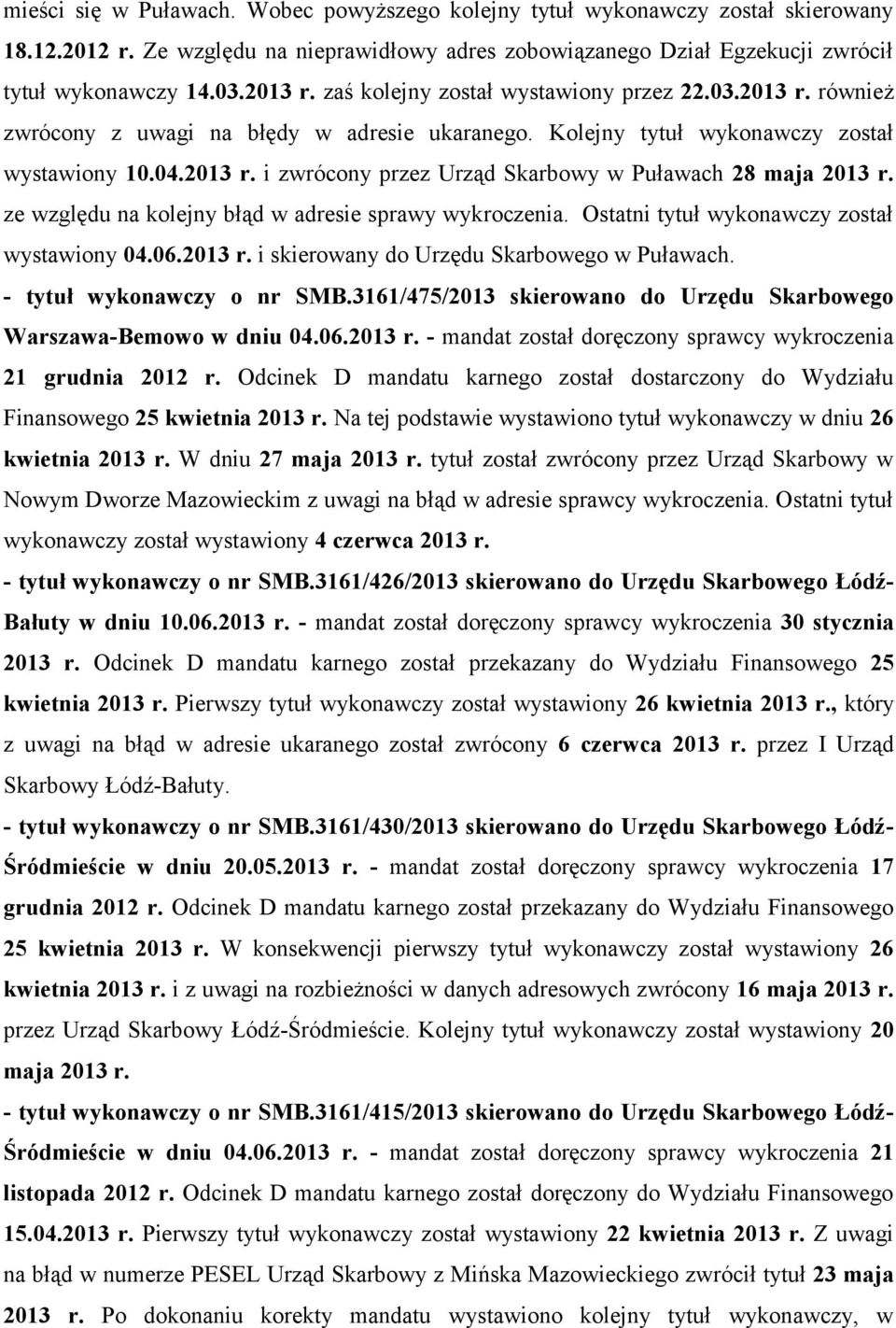 ze względu na kolejny błąd w adresie sprawy wykroczenia. Ostatni tytuł wykonawczy został wystawiony 04.06.2013 r. i skierowany do Urzędu Skarbowego w Puławach. - tytuł wykonawczy o nr SMB.