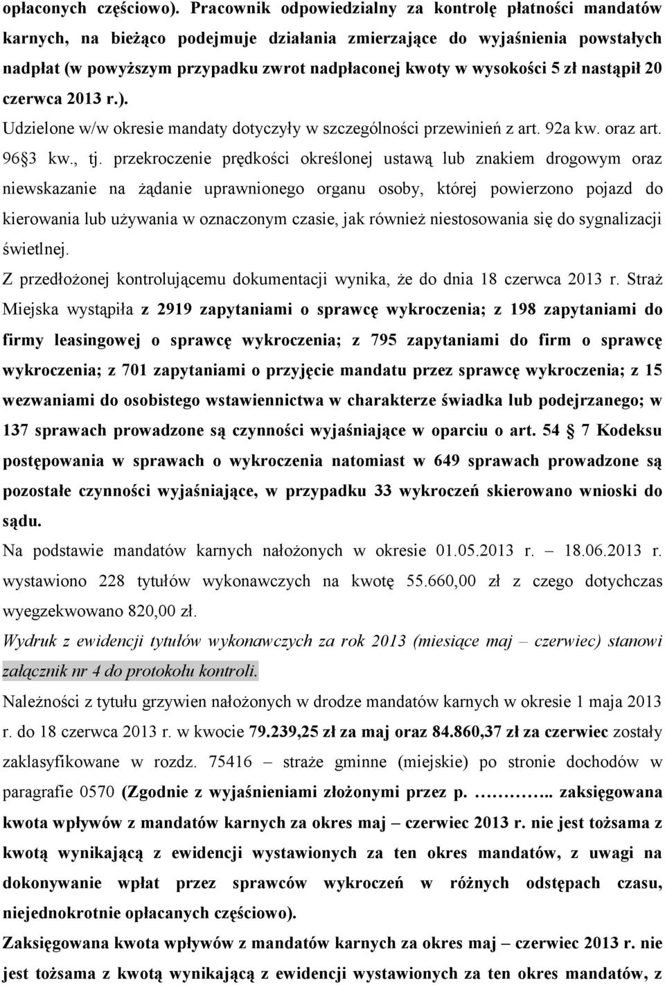 wysokości 5 zł nastąpił 20 czerwca 2013 r.). Udzielone w/w okresie mandaty dotyczyły w szczególności przewinień z art. 92a kw. oraz art. 96 3 kw., tj.