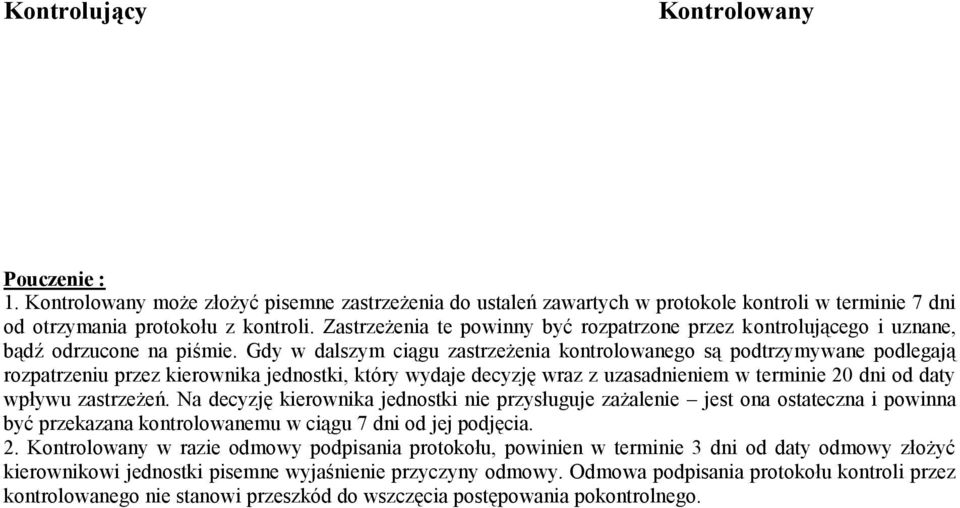 Gdy w dalszym ciągu zastrzeżenia kontrolowanego są podtrzymywane podlegają rozpatrzeniu przez kierownika jednostki, który wydaje decyzję wraz z uzasadnieniem w terminie 20 dni od daty wpływu