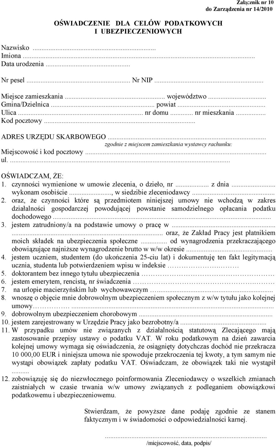 ... OŚWIADCZAM, ŻE: 1. czynności wymienione w umowie zlecenia, o dzieło, nr... z dnia... wykonam osobiście..., w siedzibie zleceniodawcy... 2.