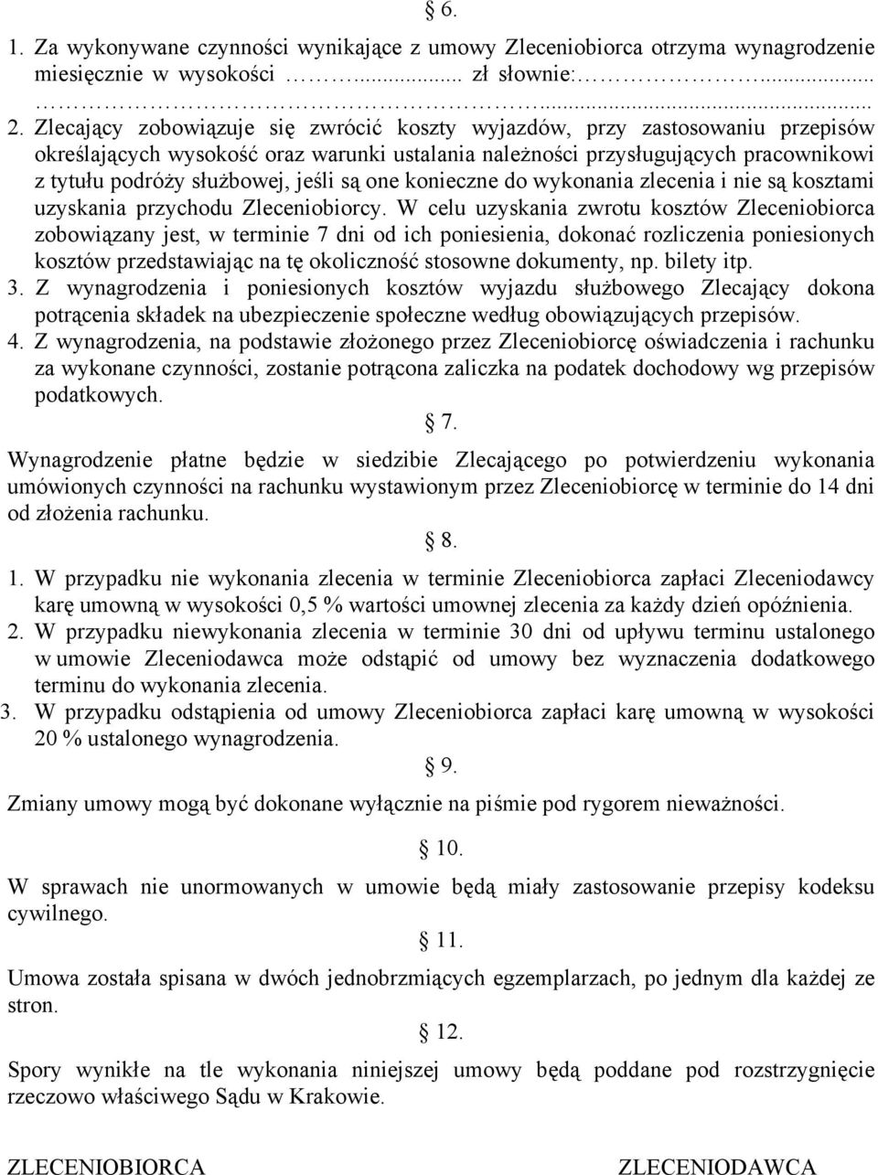 są one konieczne do wykonania zlecenia i nie są kosztami uzyskania przychodu Zleceniobiorcy.