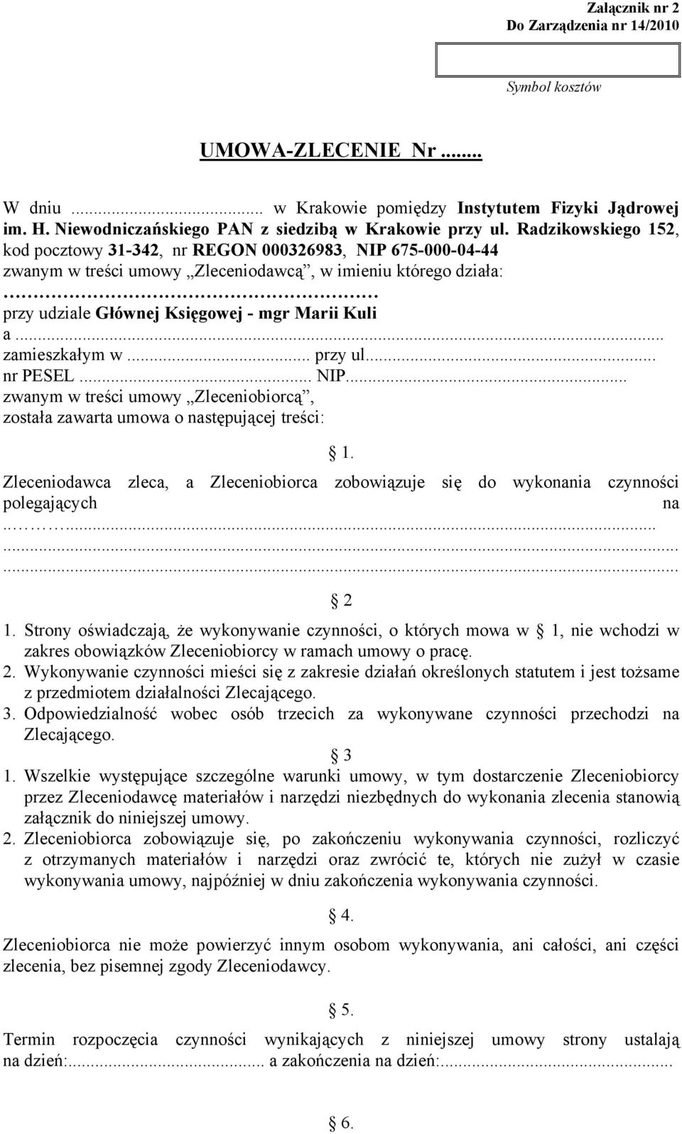 .. zamieszkałym w... przy ul... nr PESEL... NIP... zwanym w treści umowy Zleceniobiorcą, została zawarta umowa o następującej treści: 1.