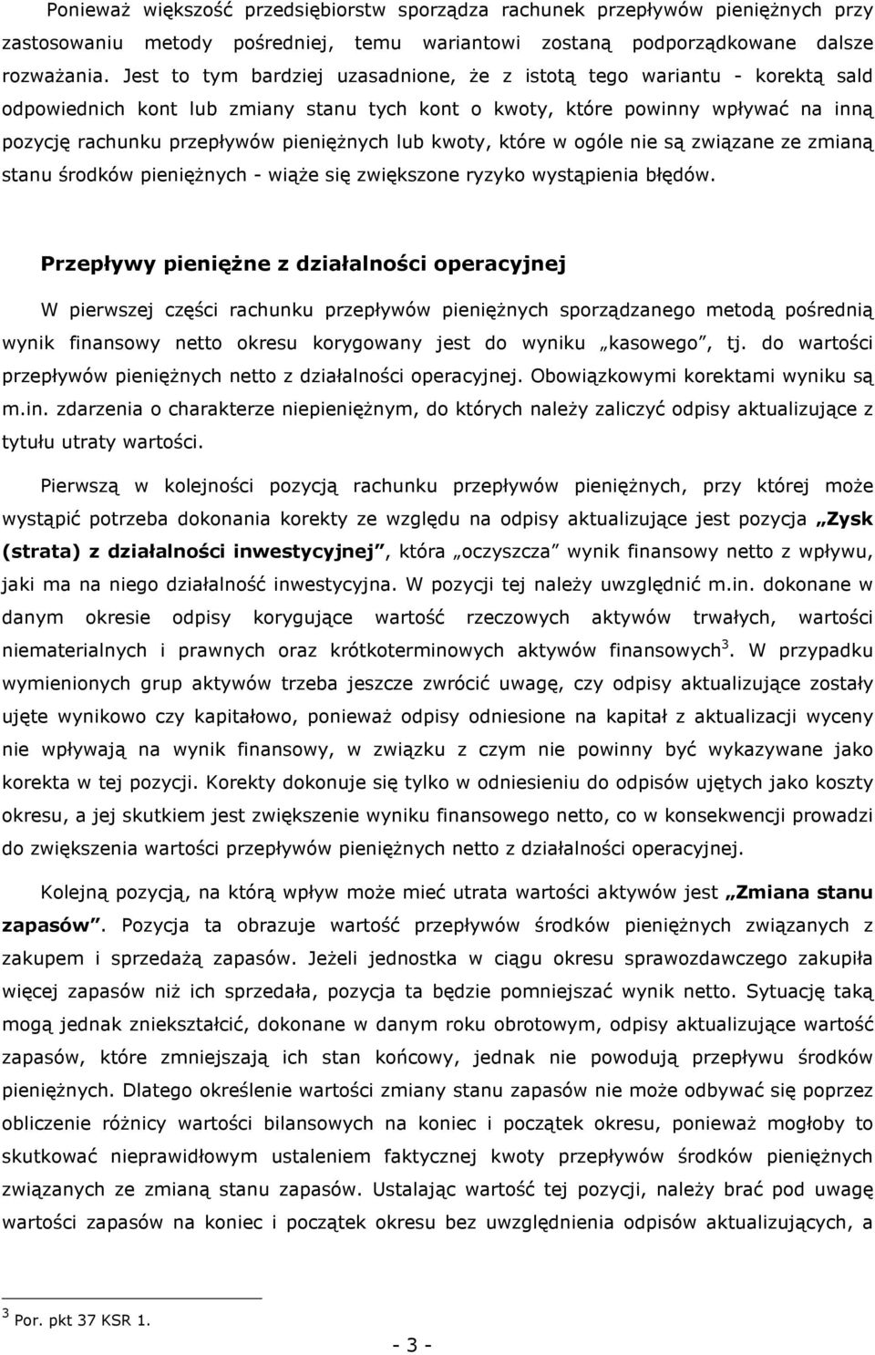 lub kwoty, które w ogóle nie są związane ze zmianą stanu środków pienięŝnych - wiąŝe się zwiększone ryzyko wystąpienia błędów.